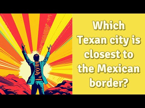 Which Texas city is closest to the Mexican border?