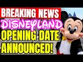 BREAKING NEWS DISNEYLAND OPENING DATE ANNOUNCED! Full Details And Everything You Need To Know