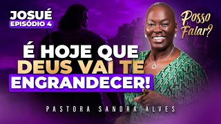 É HOJE QUE DEUS COMEÇA A TE ENGRANDECER! - Posso falar ? [ Série Josué  Ep 04]