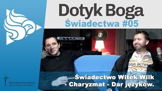 Dotyk Boga 5 - Świadectwo Witek Wilk - Charyzmat - Dar języków.