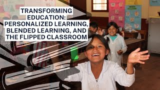 Transforming Education: Personalized Learning, Blended Learning, and the Flipped Classroom.