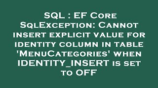 SQL : EF Core SqlException: Cannot insert explicit value for identity column in table 'MenuCategorie