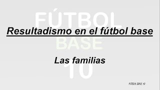 Resultadismo en el fútbol base - Las familias