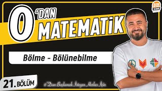 Bölme Bölünebilme | 21.BÖLÜM Konu Anlatımı | 0' DAN MATEMATİK