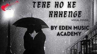 TERE HOKE RAHENGE | RAJA NATWARLAL | ARIJIT SINGH | VOCAL COVER BY @edenmusicacademyofficial