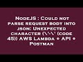 NodeJS : Could not parse request body into json: Unexpected character (\'-\' (code 45)) AWS Lambda +