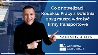 Co z nowelizacji Kodeksu Pracy z kwietnia 2023 muszą wdrożyć firmy transportowe