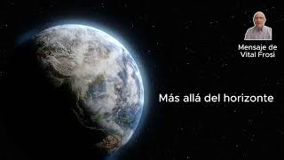 Más allá del horizonte: Nueva Tierra – La clave está en tu conciencia | Mensaje de Vital Frosi