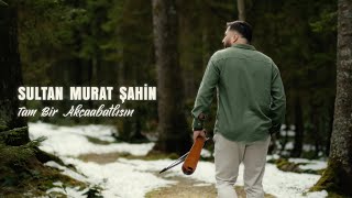 Sultan Murat Şahin - Tam Bir Akçaabatlısın