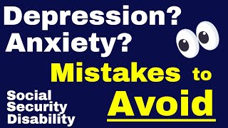 Mistakes to Avoid w/ Depression & Anxiety - Social Security Disability