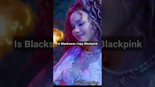 is blackswan copy blackpink (no hate)