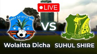 ወላይታ ድቻ ከ ስሑል ሽረ | Wolaitta Dicha VS Suhul Shire