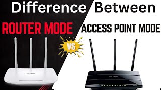 Router Mode vs Access Point Mode What is the Difference? Which Mode Should Use When?