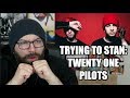TRYING TO STAN TWENTY ONE PILOTS!