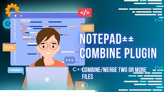 Notepad++ Combine plugin – Combine/Merge two or more files
