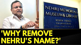 Nehru Museum Renamed | Congress Leader Karti Chidambaram Slams BJP For Removing Nehru's Name