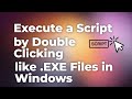 How to Execute a Script Just by Double Clicking Like .Exe Files in Windows? [Linux GUIDE]