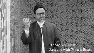 Hamza Yusuf: Respond with What is Better