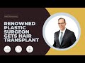 Renowned Plastic Surgeon Gets Hair Transplant | Nova Medical Hair Transplant Clinic