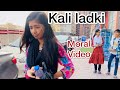 Kali Ladki  || Moral Video @asadullahandmehru