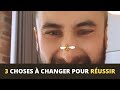 3 Choses que tu Dois Changer pour Réussir - Grégory Vivas