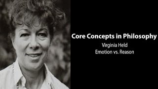 Virginia Held on Emotion vs. Reason (Feminist Transformations) - Philosophy Core Concepts