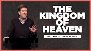 The Kingdom of Heaven  |  Matthew 13  |  Gary Hamrick
