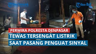 Perwira Polresta Denpasar Tewas Tersengat Listrik Saat Pasang Penguat Sinyal
