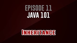 [Java 101] Episode 11: Inheritance