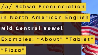 ə Schwa | Mid Central Vowel Pronunciation North American English | Examples | About | Tablet | Pizza