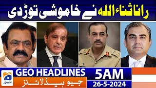 Geo Headlines at 5 AM - Rana Sanaullah broke the silence | 26th May 2024