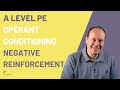 A LEVEL PE: OPERANT CONDITIONING - Negative Reinforcement