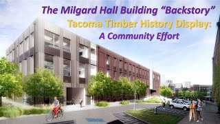 The Milgard Hall Building "Backstory" - Tacoma Timber History Display: A Community Effort