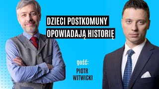 Dzieci postkomuny opowiadają historię | Piotr Witwicki