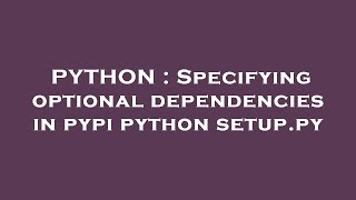 PYTHON : Specifying optional dependencies in pypi python setup.py