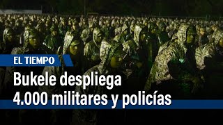 Bukele despliega 4.000 militares y policías en busca de pandilleros en El Salvador | El Tiempo