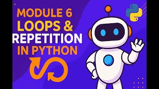 Python Made Easy: Module 6 - Loops & Repetition in Python