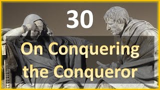 Seneca - Moral Letters - 30: On Conquering the Conqueror