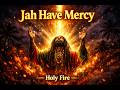 Jah Have Mercy: Holy Fire Reggae Praise Mix!