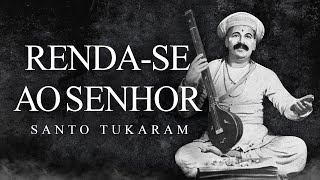 Santo Tukaram - Renda-se ao Senhor