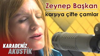 Zeynep Başkan - Karşıya Çifte Çamlar #KaradenizAkustik