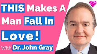 THIS Makes A Man Fall In Love!--John Gray
