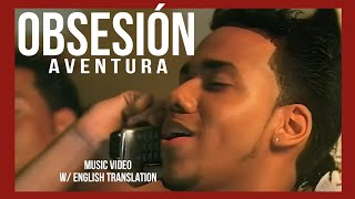 Aventura - Obsesión (Video)(English subtitles)