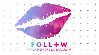 Yannc x Ñengo Flow x Gigolo Y La Exce - Follow 💋 | prod. by FHH, Onyx G4  y Yizu