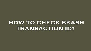 How to check bkash transaction id?