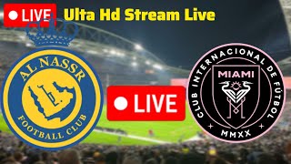 LIVE; Al Nassr Vs Inter Miami  Live Match 2024 / INTER MIAMI VS AL-NASAR LIVE MATCH