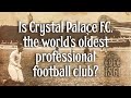 Is Crystal Palace F.C. the world's oldest professional football club?