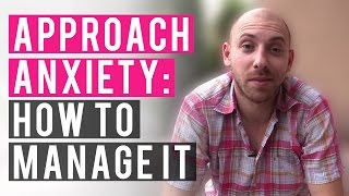 Approach Anxiety: How To Manage It