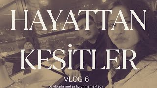 HAYATTAN KESİTLER VLOG #6