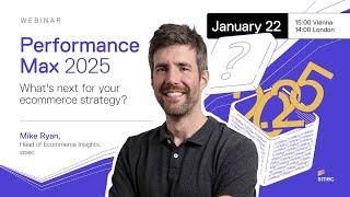 Performance Max in 2025: All-New Features! + Better Campaign Insights | Webinar w/ Mike Ryan